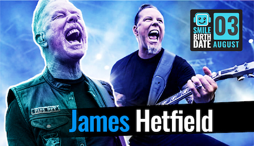 Smile Birthdate: วันที่ 3 สิงหาคม - James Hetfield